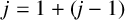 j equals 1 plus left parenthesis j minus 1 right parenthesis
