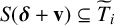 upper S left parenthesis bold italic delta plus bold v right parenthesis subset of or equal to upper T overtilde Subscript i