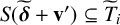 upper S left parenthesis bold italic delta overtilde plus bold v Superscript prime Baseline right parenthesis subset of or equal to upper T overtilde Subscript i