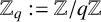 double struck upper Z Subscript q Baseline colon equals double struck upper Z divided by q double struck upper Z