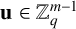 bold u element of double struck upper Z Subscript q Superscript m minus 1