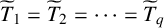 upper T overtilde Subscript 1 Baseline equals upper T overtilde Subscript 2 Baseline equals midline horizontal ellipsis equals upper T overtilde Subscript q