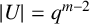 StartAbsoluteValue upper U EndAbsoluteValue equals q Superscript m minus 2