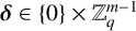 bold italic delta element of StartSet 0 EndSet times double struck upper Z Subscript q Superscript m minus 1