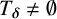 upper T Subscript bold italic delta Baseline not equals normal empty set