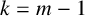 k equals m minus 1