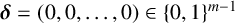 bold italic delta equals left parenthesis 0 comma 0 comma ellipsis comma 0 right parenthesis element of left brace 0 comma 1 right brace Superscript m minus 1