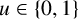 u element of StartSet 0 comma 1 EndSet