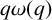 q omega left parenthesis q right parenthesis