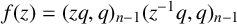 f left parenthesis z right parenthesis equals left parenthesis z q comma q right parenthesis Subscript n minus 1 Baseline left parenthesis z Superscript negative 1 Baseline q comma q right parenthesis Subscript n minus 1