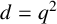 d equals q squared