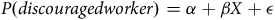 upper P left parenthesis d i s c o u r a g e d w o r k e r right parenthesis equals alpha plus beta upper X plus epsilon