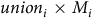 u n i o n Subscript i times upper M Subscript i