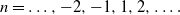 n equals ellipsis comma negative 2 comma negative 1 comma 1 comma 2 comma ellipsis period