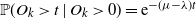 double struck upper P left parenthesis upper O Subscript k Baseline greater than t vertical bar upper O Subscript k Baseline greater than 0 right parenthesis equals normal e Superscript minus left parenthesis mu minus lamda right parenthesis t