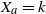 upper X Subscript a Baseline equals k