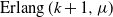 upper E r l a n g left parenthesis k plus 1 comma mu right parenthesis