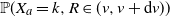 double struck upper P left parenthesis upper X Subscript a Baseline equals k comma upper R element of left parenthesis v comma v plus normal d v right parenthesis right parenthesis