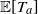 double struck upper E left bracket upper T Subscript a Baseline right bracket