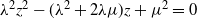 lamda squared z squared minus left parenthesis lamda squared plus 2 lamda mu right parenthesis z plus mu squared equals 0