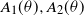 upper A 1 left parenthesis theta right parenthesis comma upper A 2 left parenthesis theta right parenthesis
