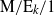 normal upper M divided by normal upper E Subscript k Baseline divided by 1