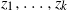 z 1 comma ellipsis comma z Subscript k Baseline