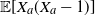 double struck upper E left bracket upper X Subscript a Baseline left parenthesis upper X Subscript a Baseline minus 1 right parenthesis right bracket