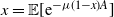 x equals double struck upper E left bracket normal e Superscript minus mu left parenthesis 1 minus x right parenthesis upper A Baseline right bracket