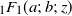 Subscript 1 Baseline upper F 1 left parenthesis a semicolon b semicolon z right parenthesis