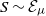 upper S tilde script upper E Subscript mu