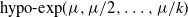 normal h normal y normal p normal o hyphen normal e normal x normal p left parenthesis mu comma mu divided by 2 comma ellipsis comma mu divided by k right parenthesis