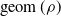 g e o m left parenthesis rho right parenthesis