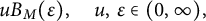 u upper B Subscript upper M Baseline left parenthesis epsilon right parenthesis comma u comma epsilon element of left parenthesis 0 comma infinity right parenthesis comma