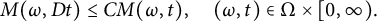StartLayout 1st Row  upper M left parenthesis omega comma upper D t right parenthesis less than or equals upper C upper M left parenthesis omega comma t right parenthesis comma left parenthesis omega comma t right parenthesis element of normal upper Omega times left bracket 0 comma infinity right parenthesis period EndLayout