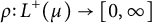 rho colon upper L Superscript plus Baseline left parenthesis mu right parenthesis right arrow left bracket 0 comma infinity right bracket