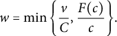 w equals min left brace StartFraction v Over upper C EndFraction comma StartFraction upper F left parenthesis c right parenthesis Over c EndFraction right brace period