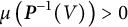 mu left parenthesis bold italic upper P Superscript negative 1 Baseline left parenthesis upper V right parenthesis right parenthesis greater than 0