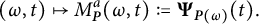 StartLayout 1st Row  left parenthesis omega comma t right parenthesis right arrow from bar upper M Subscript bold italic upper P Superscript a Baseline left parenthesis omega comma t right parenthesis colon equals bold upper Psi Subscript bold italic upper P left parenthesis omega right parenthesis Baseline left parenthesis t right parenthesis period EndLayout