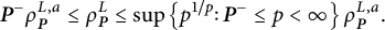 bold italic upper P Superscript minus Baseline rho Subscript bold italic upper P Superscript upper L comma a Baseline less than or equals rho Subscript bold italic upper P Superscript upper L Baseline less than or equals sup left brace p Superscript 1 divided by p Baseline colon bold italic upper P Superscript minus Baseline less than or equals p less than infinity right brace rho Subscript bold italic upper P Superscript upper L comma a Baseline period