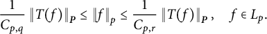 StartLayout 1st Row  StartFraction 1 Over upper C Subscript p comma q Baseline EndFraction StartMetric upper T left parenthesis f right parenthesis EndMetric Subscript bold italic upper P Baseline less than or equals StartMetric f EndMetric Subscript p Baseline less than or equals StartFraction 1 Over upper C Subscript p comma r Baseline EndFraction StartMetric upper T left parenthesis f right parenthesis EndMetric Subscript bold italic upper P Baseline comma f element of upper L Subscript p Baseline period EndLayout