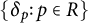 StartSet delta Subscript p Baseline colon p element of upper R EndSet