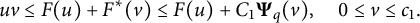 StartLayout 1st Row  u v less than or equals upper F left parenthesis u right parenthesis plus upper F Superscript asterisk Baseline left parenthesis v right parenthesis less than or equals upper F left parenthesis u right parenthesis plus upper C 1 bold upper Psi Subscript q Baseline left parenthesis v right parenthesis comma 0 less than or equals v less than or equals c 1 period EndLayout