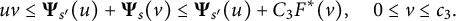 StartLayout 1st Row  u v less than or equals bold upper Psi Subscript s Sub Superscript prime Subscript Baseline left parenthesis u right parenthesis plus bold upper Psi Subscript s Baseline left parenthesis v right parenthesis less than or equals bold upper Psi Subscript s Sub Superscript prime Subscript Baseline left parenthesis u right parenthesis plus upper C 3 upper F Superscript asterisk Baseline left parenthesis v right parenthesis comma 0 less than or equals v less than or equals c 3 period EndLayout