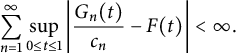 sigma summation Underscript n equals 1 Overscript infinity Endscripts sup Underscript 0 less than or equals t less than or equals 1 Endscripts StartAbsoluteValue StartFraction upper G Subscript n Baseline left parenthesis t right parenthesis Over c Subscript n Baseline EndFraction minus upper F left parenthesis t right parenthesis EndAbsoluteValue less than infinity period