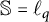 double struck upper S equals script l Subscript q