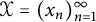 script upper X equals left parenthesis x Subscript n Baseline right parenthesis Subscript n equals 1 Superscript infinity