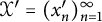 script upper X prime equals left parenthesis x prime Subscript n right parenthesis Subscript n equals 1 Superscript infinity