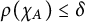 rho left parenthesis chi Subscript upper A Baseline right parenthesis less than or equals delta