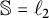 double struck upper S equals script l 2